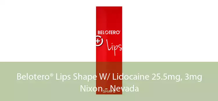Belotero® Lips Shape W/ Lidocaine 25.5mg, 3mg Nixon - Nevada