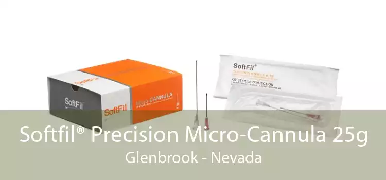 Softfil® Precision Micro-Cannula 25g Glenbrook - Nevada
