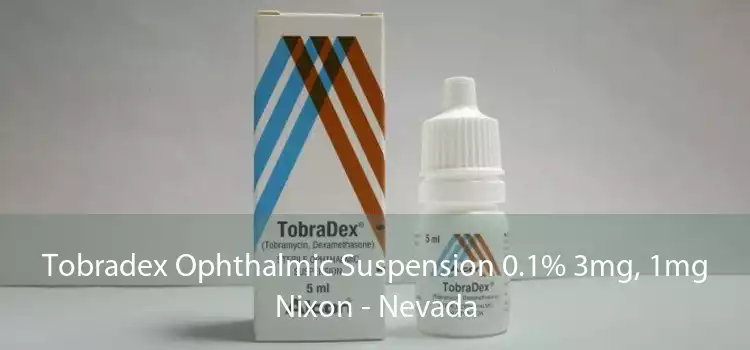 Tobradex Ophthalmic Suspension 0.1% 3mg, 1mg Nixon - Nevada